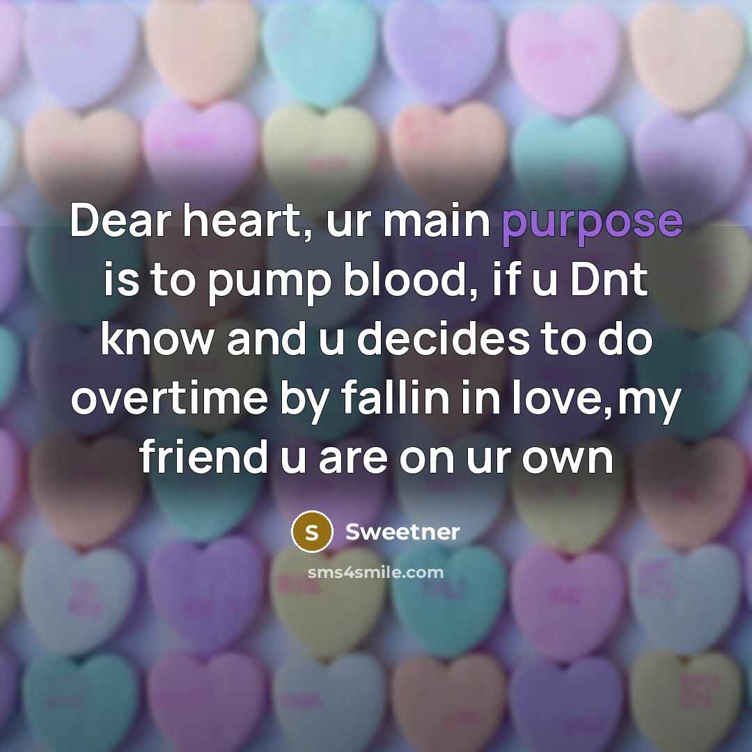 “Dear heart, ur main purpose is to pump blood, if…” quote by Sweetner