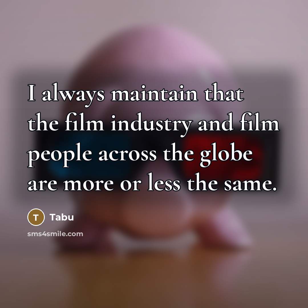 “I always maintain that the film industry and film people…” quote by Tabu