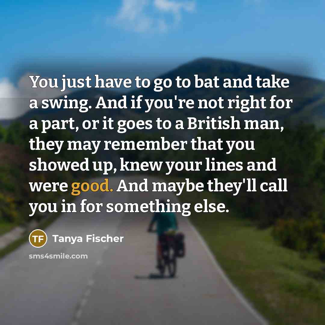 “You just have to go to bat and take a…” quote by Tanya Fischer