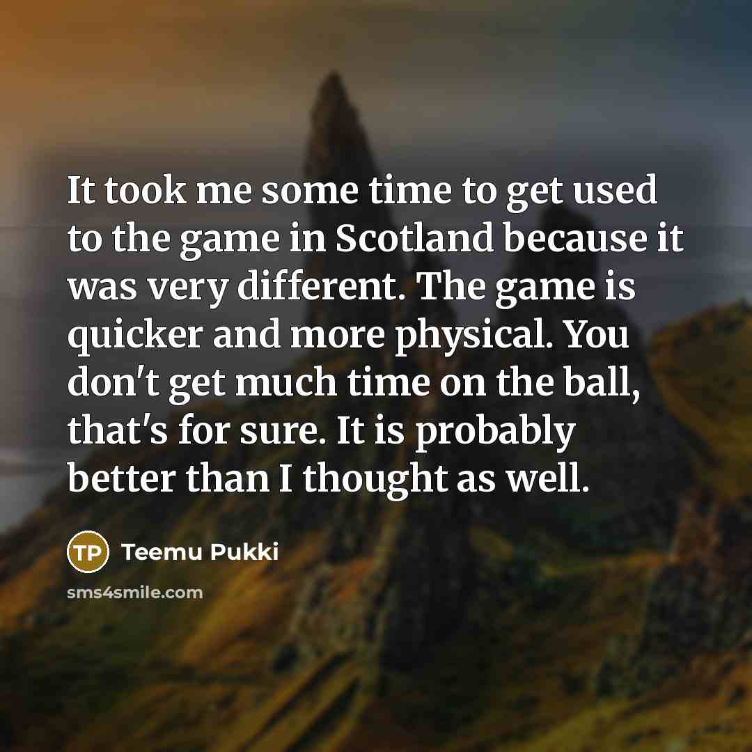 “It took me some time to get used to the…” quote by Teemu Pukki