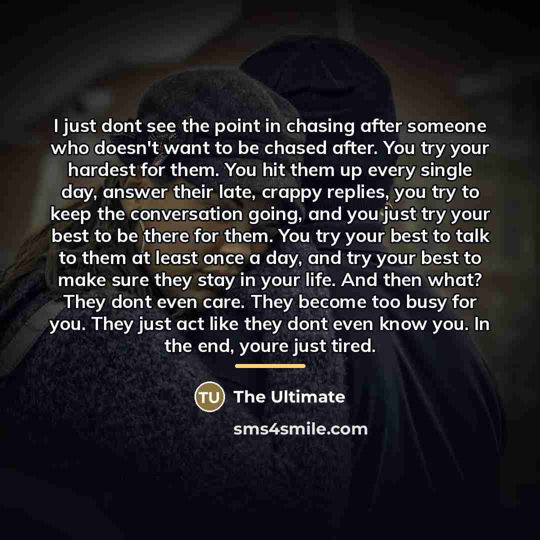 “I just dont see the point in chasing after someone…” quote by The Ultimate