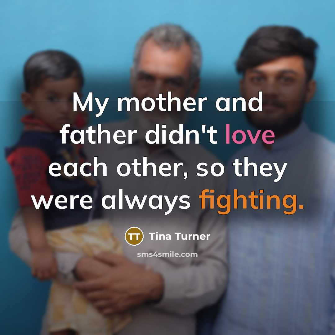 “My mother and father didn't love each other, so they…” quote by Tina Turner