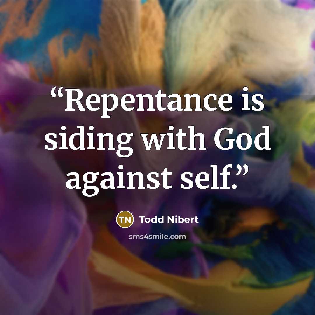 “Repentance is siding with God against self.” quote by Todd Nibert