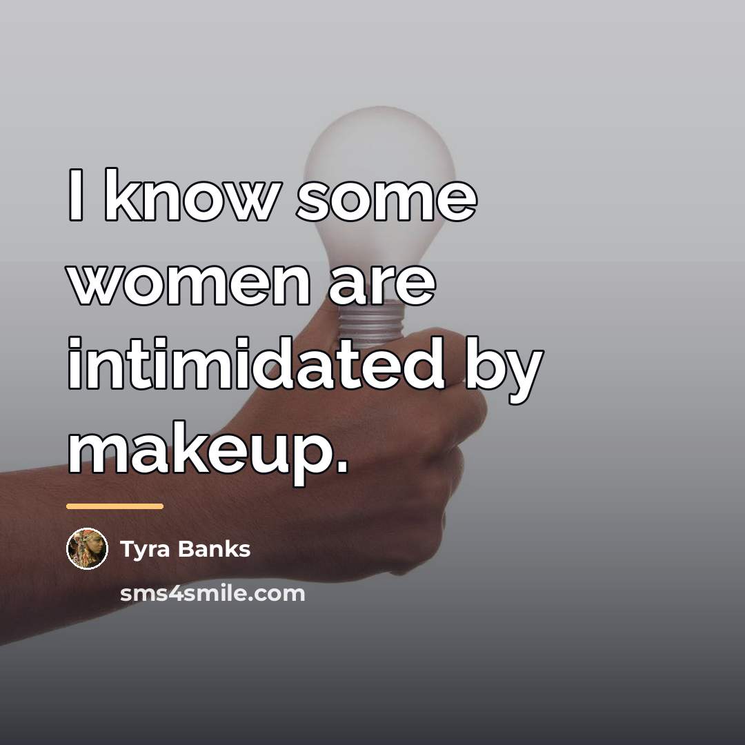 “I know some women are intimidated by makeup.…” quote by Tyra Banks
