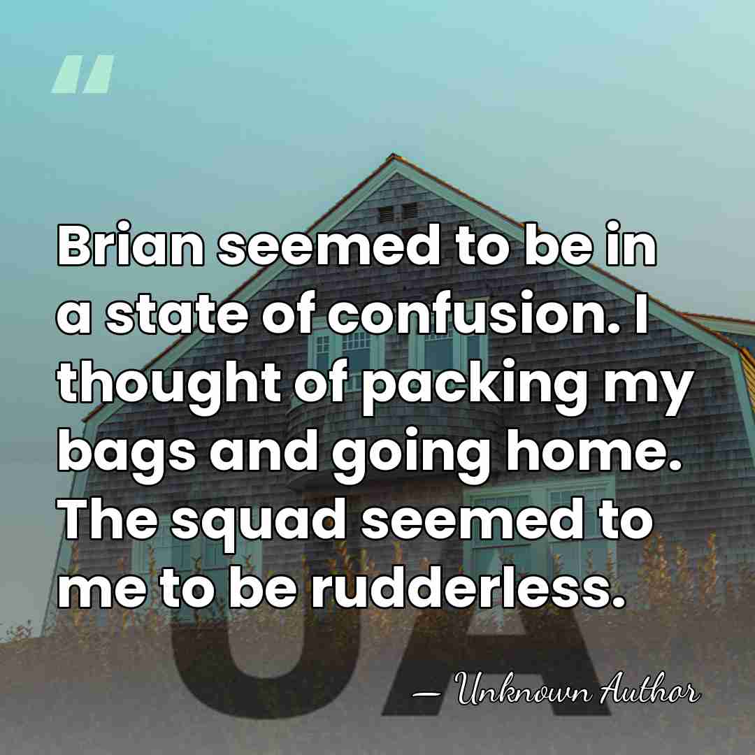Brian seemed to be in a state of confusion. I thought of&hellip; - Unknown Author