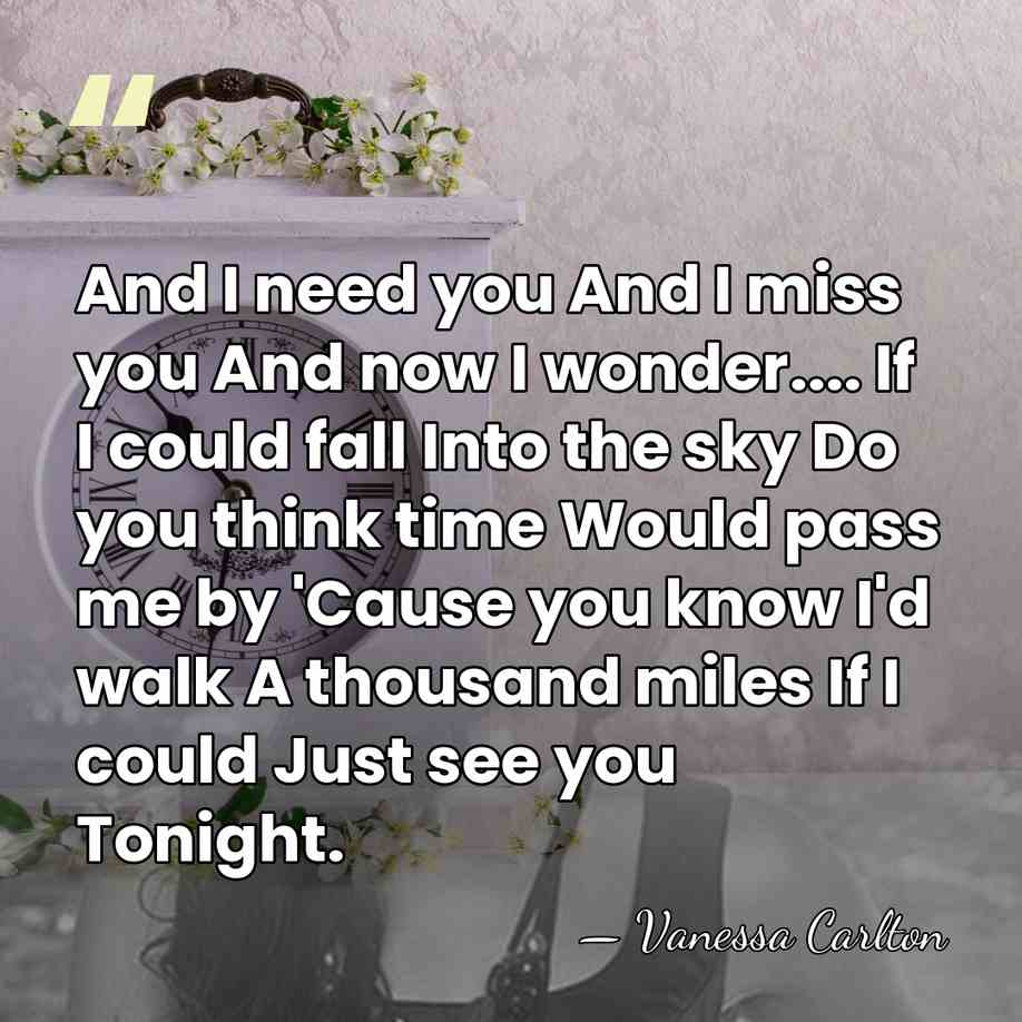 And I need you And I miss you And now I wonder....&hellip; - Vanessa Carlton