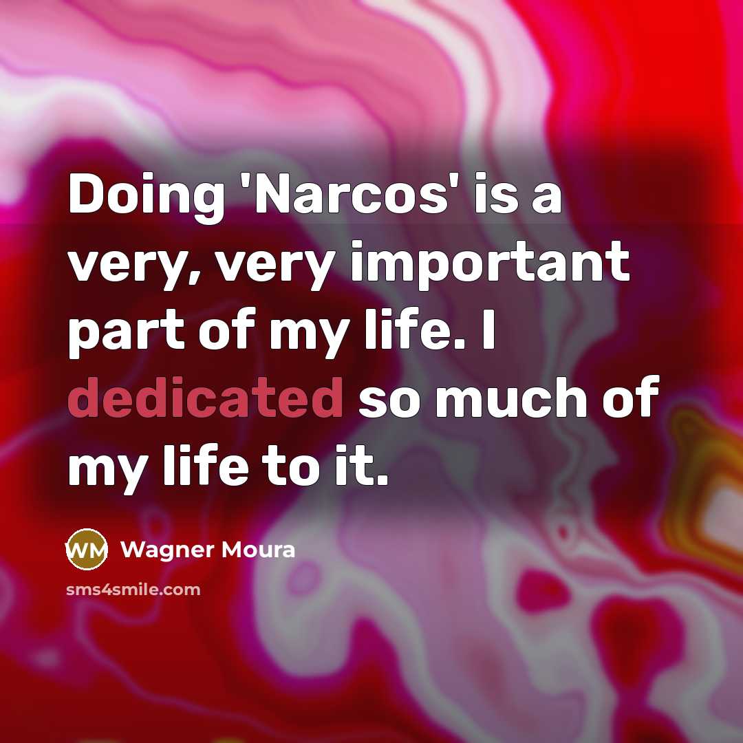“Doing 'Narcos' is a very, very important part of my…” quote by Wagner Moura