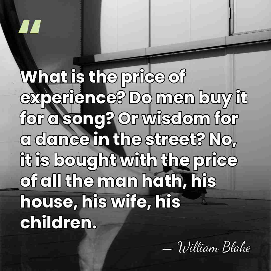 What is the price of experience? Do men buy it for a&hellip; - William Blake