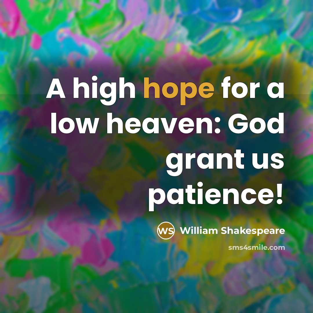 “A high hope for a low heaven: God grant us…” quote by William Shakespeare
