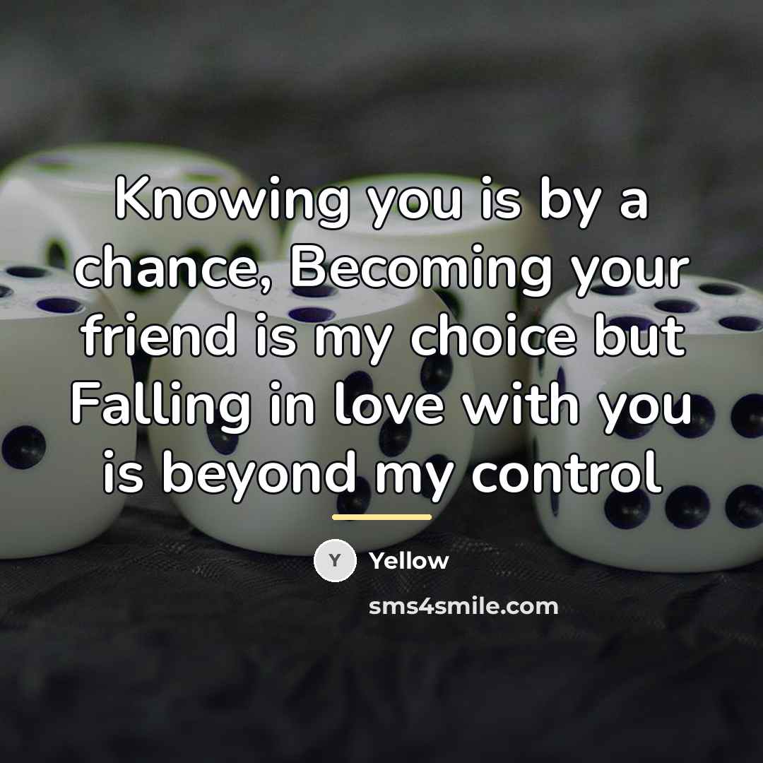 “Knowing you is by a chance, Becoming your friend is…” quote by Yellow