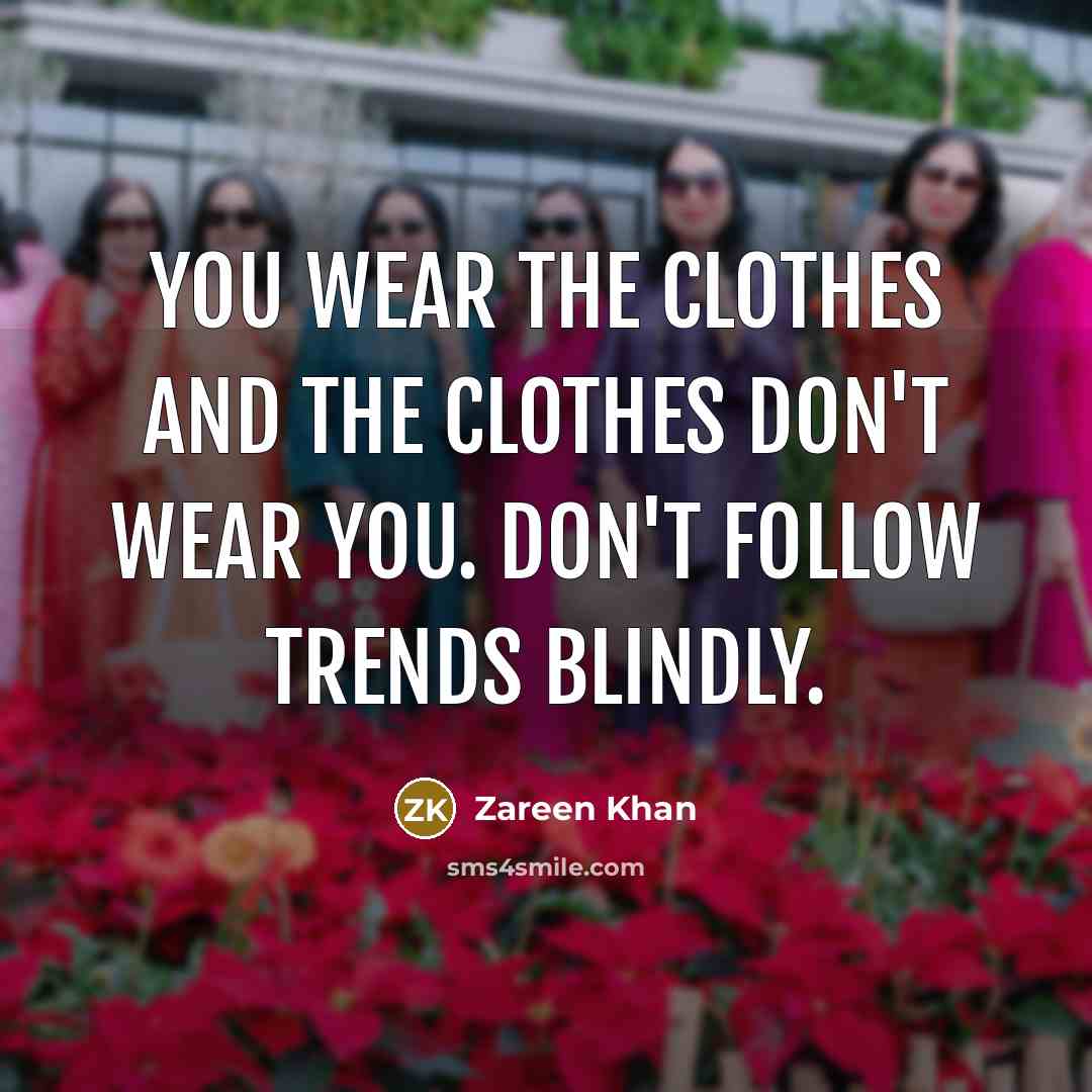 “You wear the clothes and the clothes don't wear you.…” quote by Zareen Khan