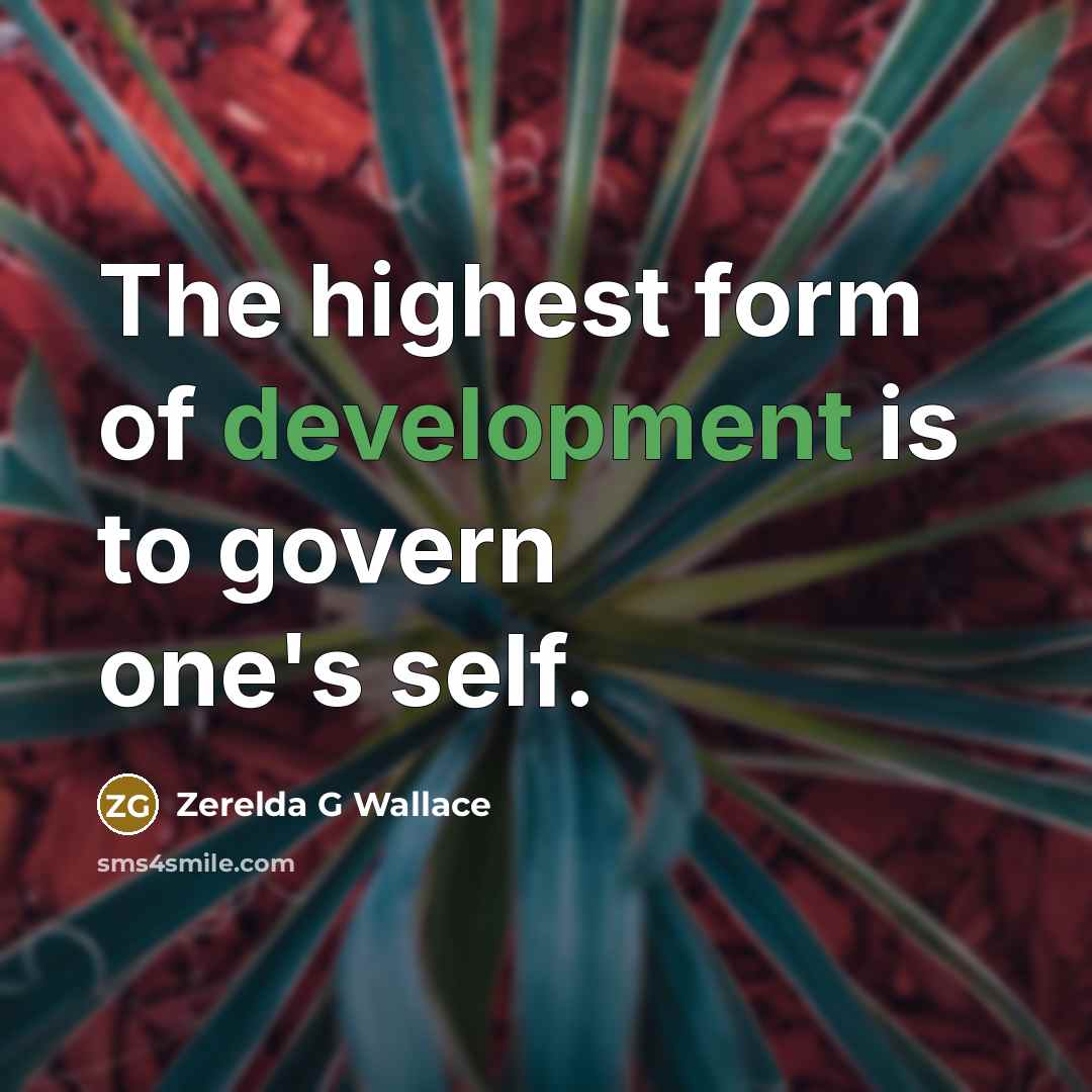 “The highest form of development is to govern one's self.” quote by Zerelda G Wallace