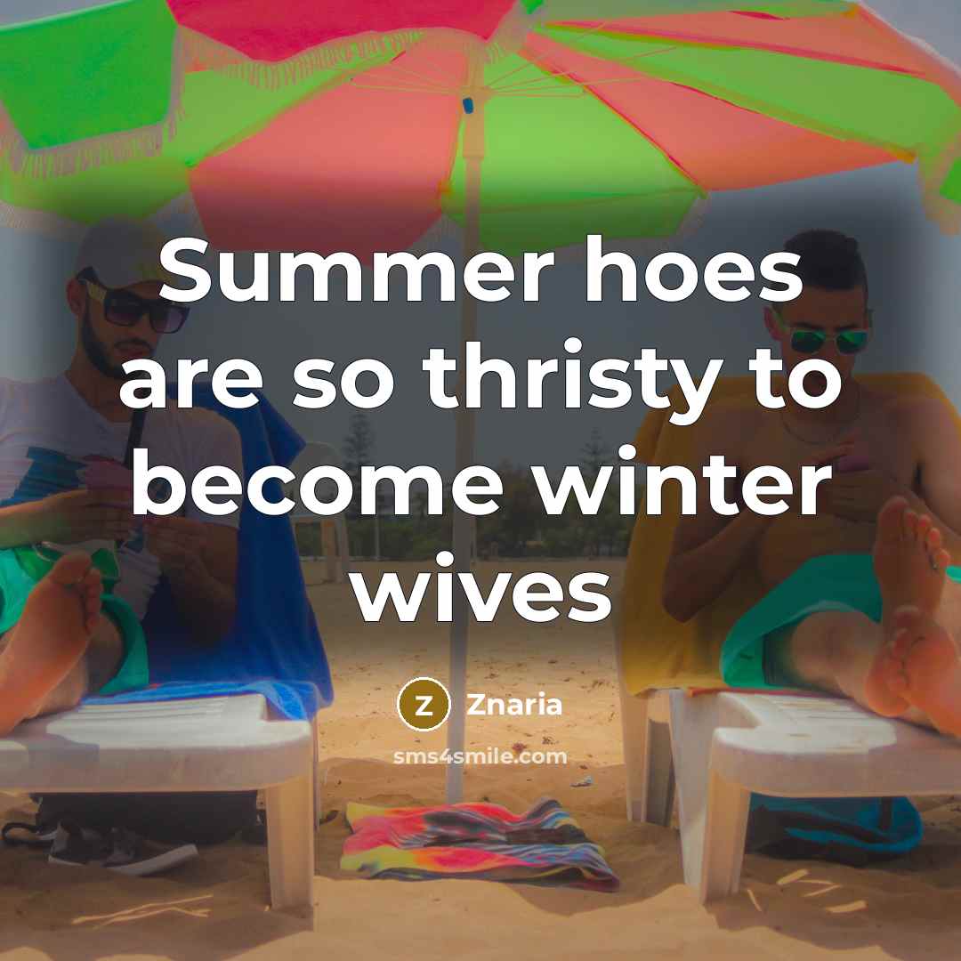 “Summer hoes are so thristy to become winter wives” quote by Znaria