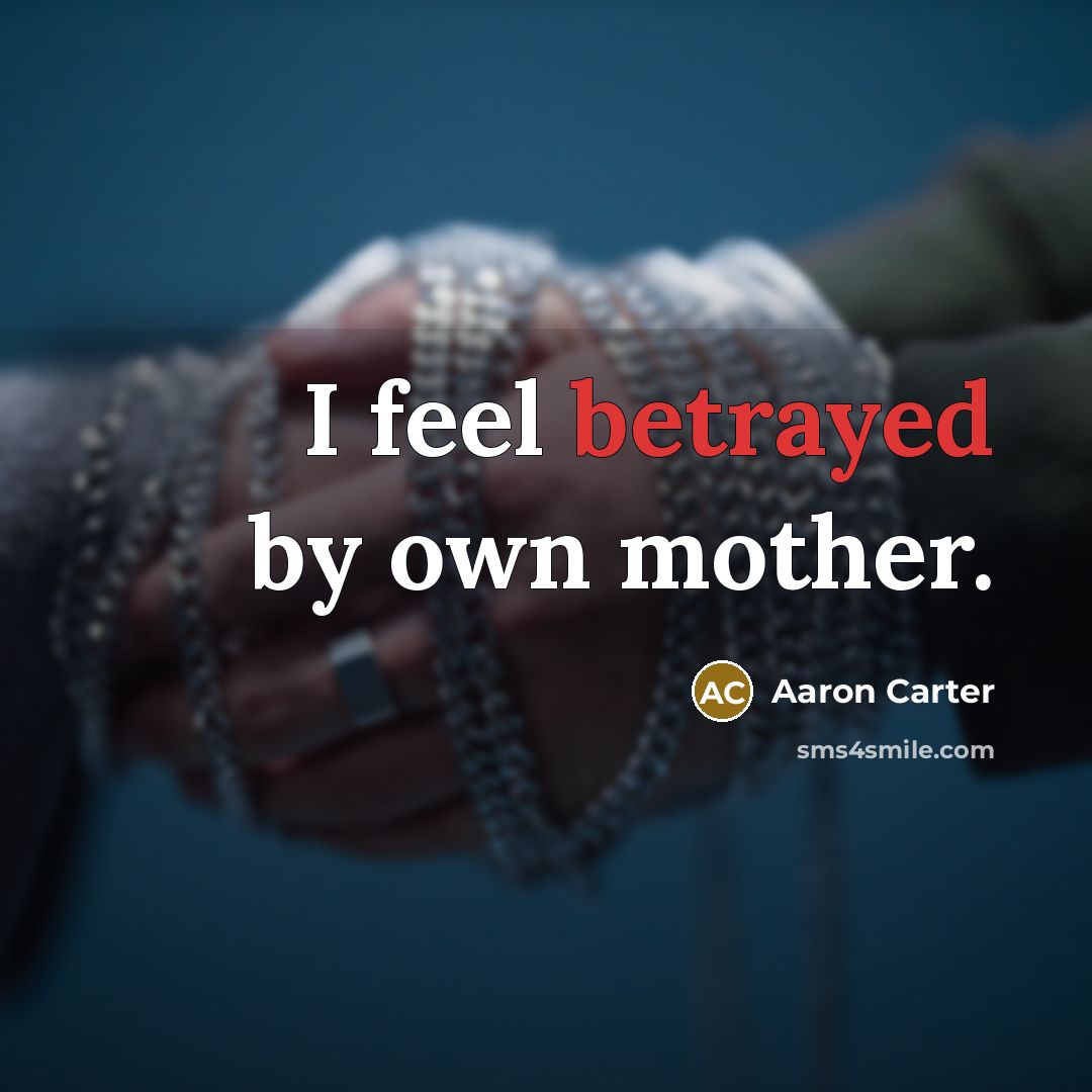 “I feel betrayed by own mother.…” quote by Aaron Carter