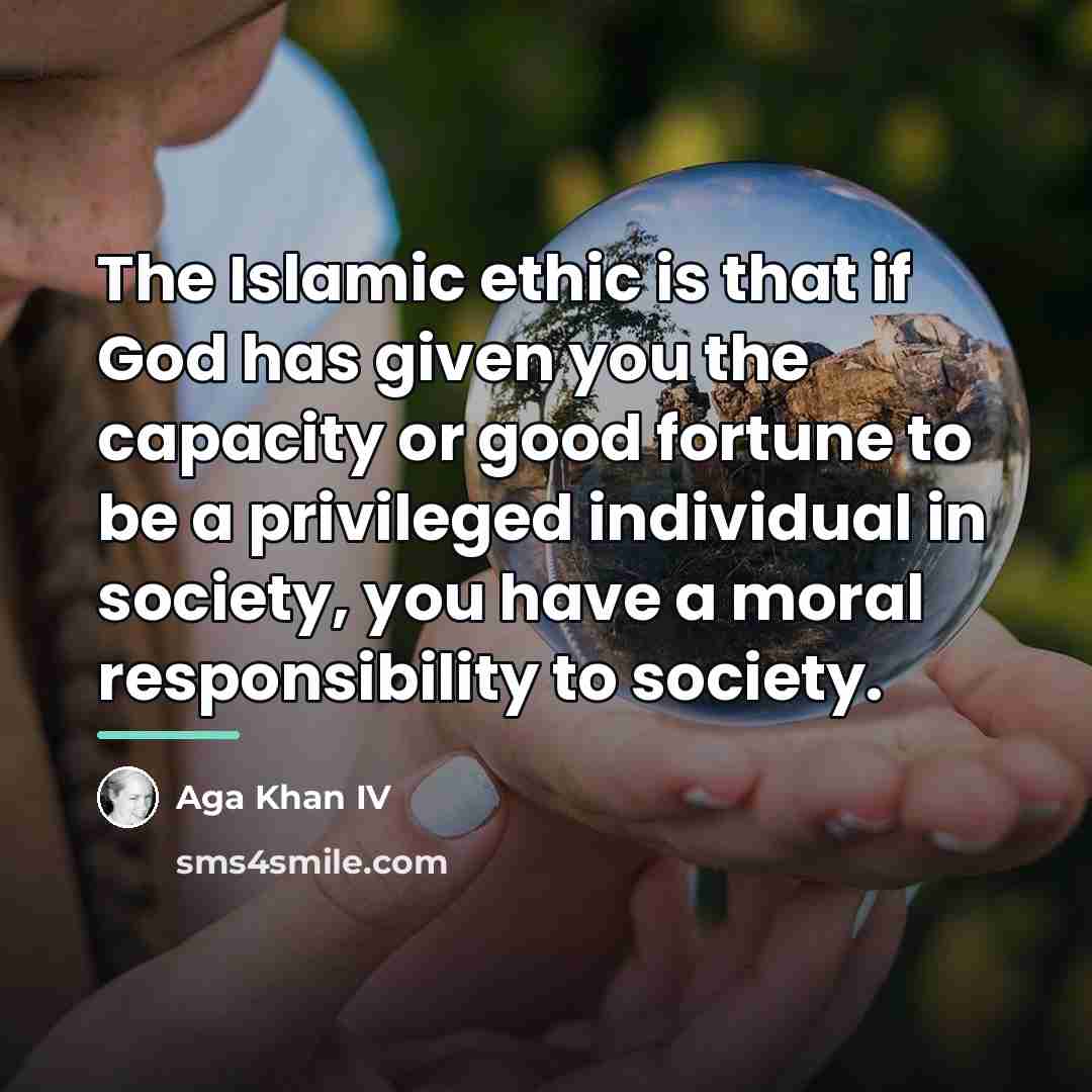 “The Islamic ethic is that if God has given you…” quote by Aga Khan IV