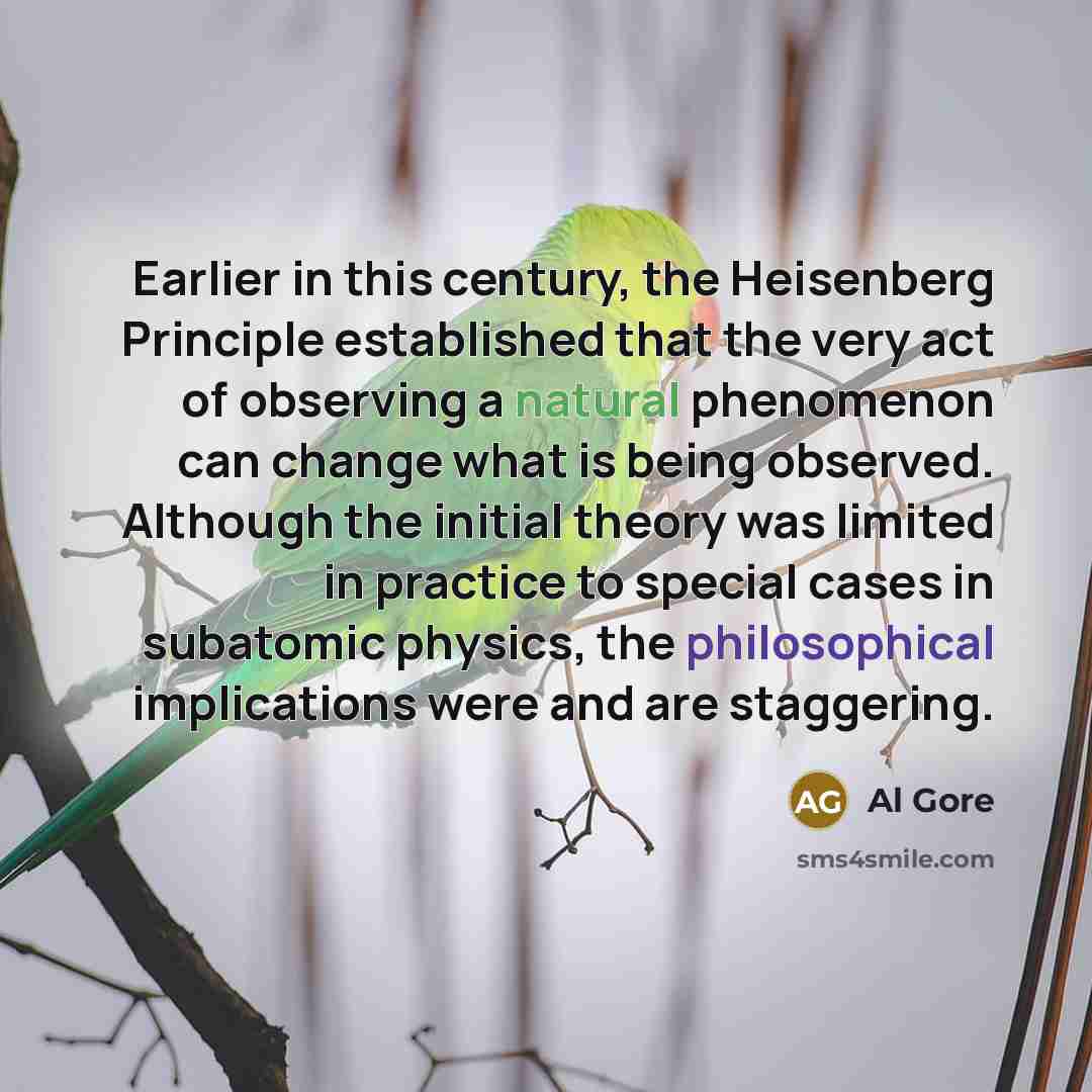 “Earlier in this century, the Heisenberg Principle established that the…” quote by Al Gore