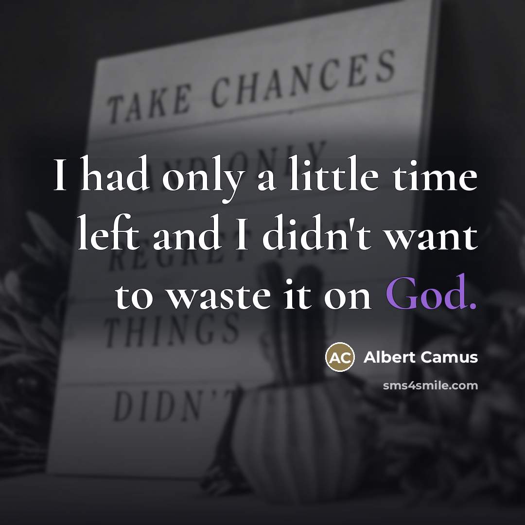 “I had only a little time left and I didn't…” quote by Albert Camus