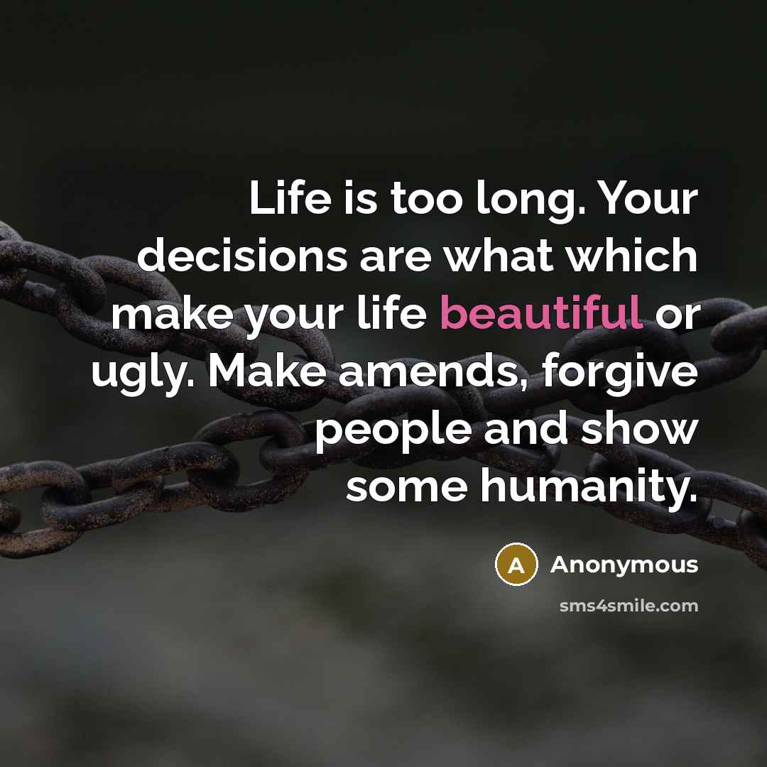 “Life is too long. Your decisions are what which make…” quote by Anonymous
