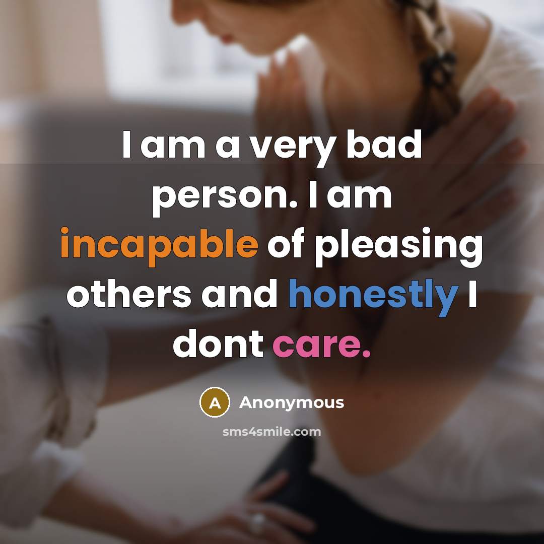 “I am a very bad person. I am incapable of…” quote by Anonymous