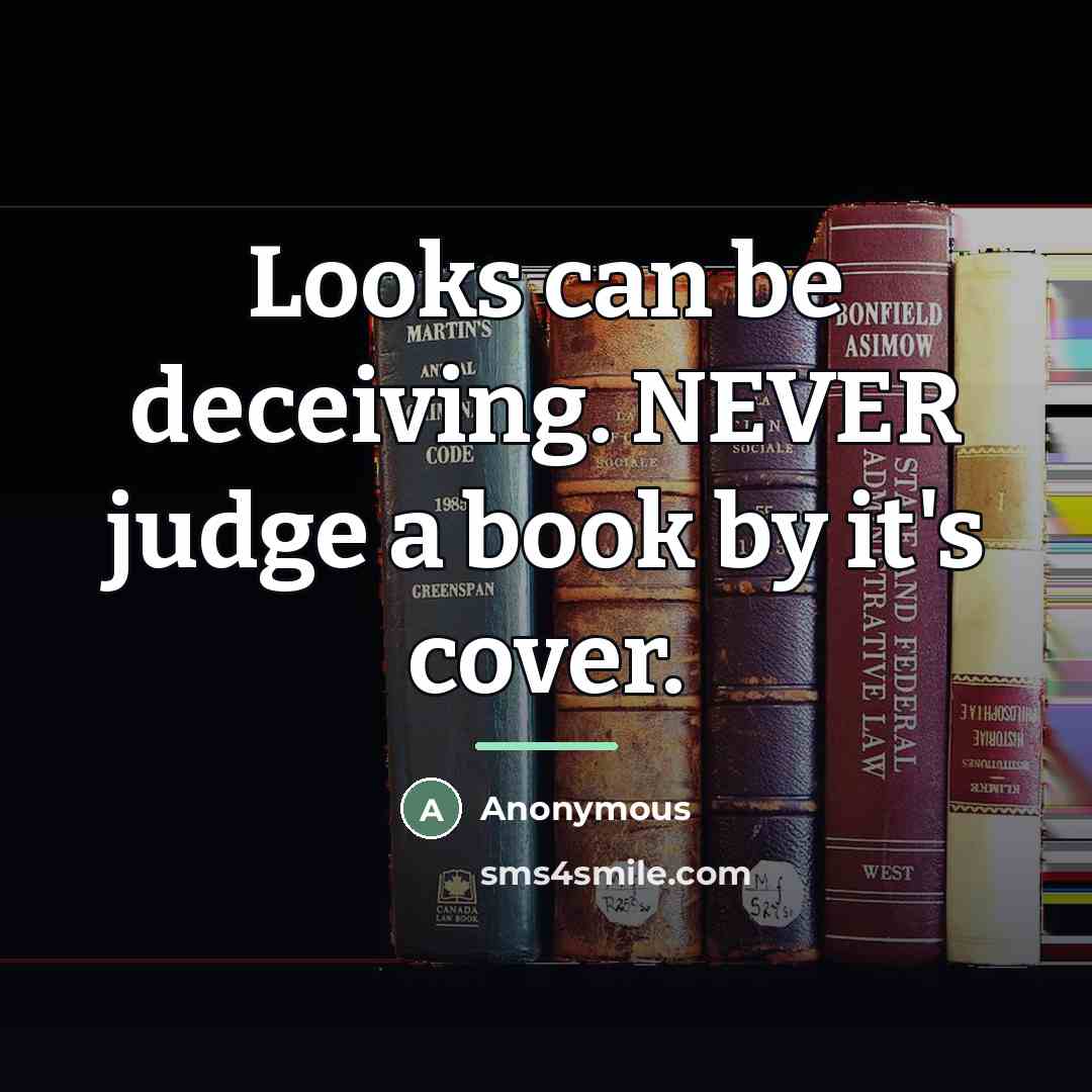 “Looks can be deceiving. NEVER judge a book by it's…” quote by Anonymous