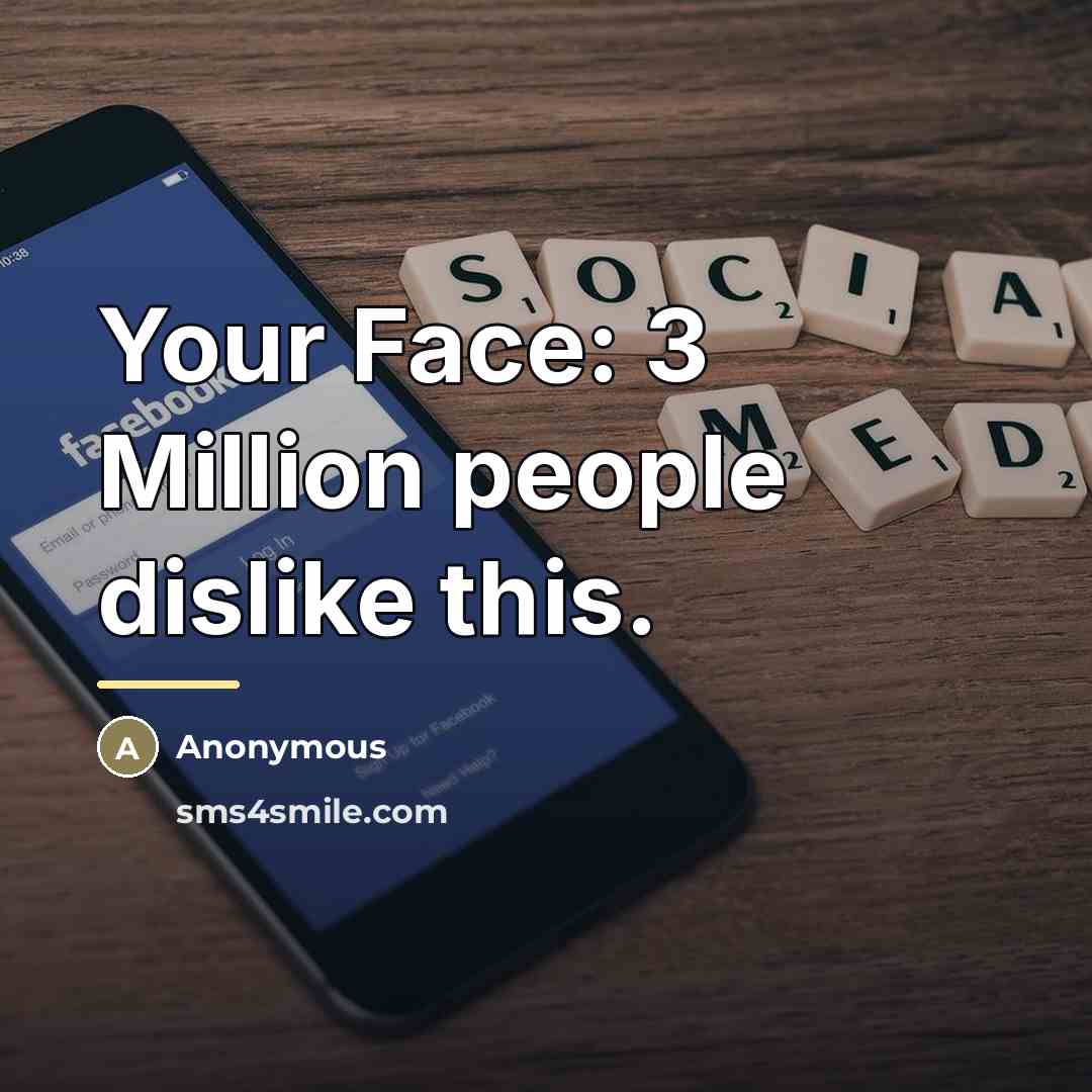 “Your Face: 3 Million people dislike this.…” quote by Anonymous