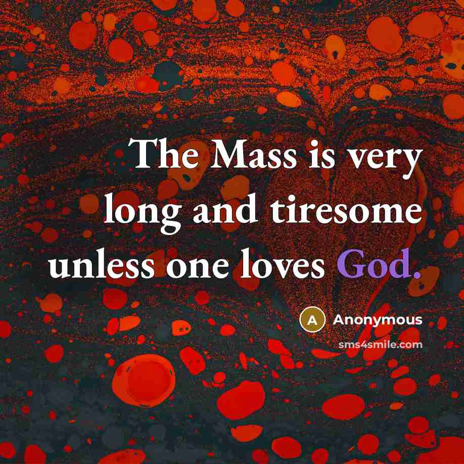 “The Mass is very long and tiresome unless one loves…” quote by Anonymous