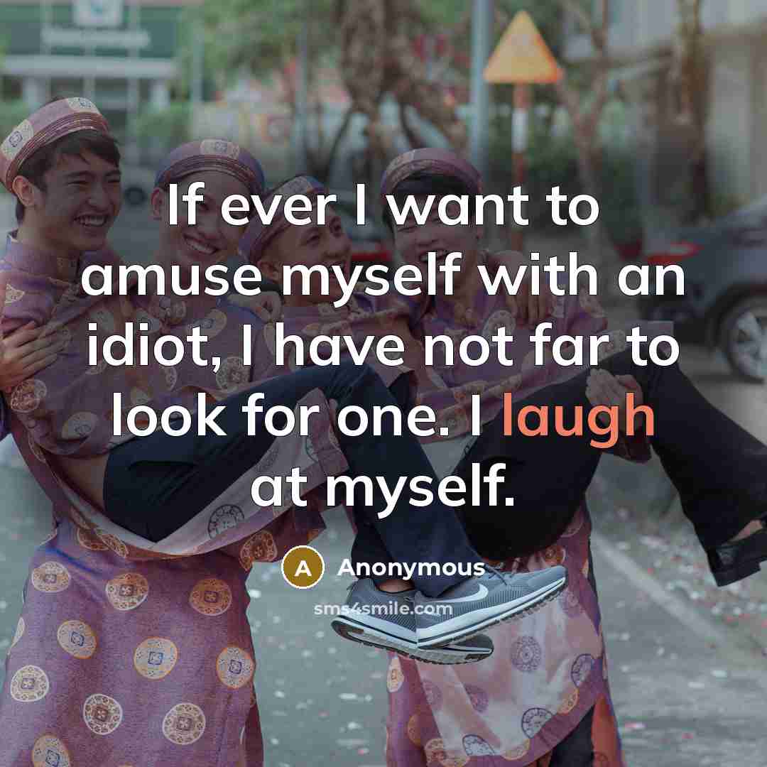 “If ever I want to amuse myself with an idiot,…” quote by Anonymous