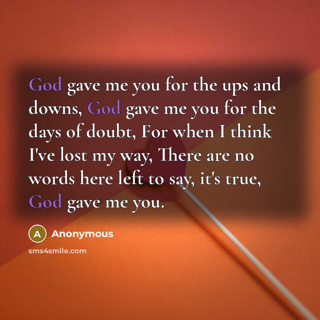 “God gave me you for the ups and downs, God…” quote by Anonymous