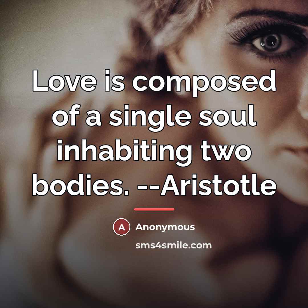 “Love is composed of a single soul inhabiting two bodies.…” quote by Anonymous