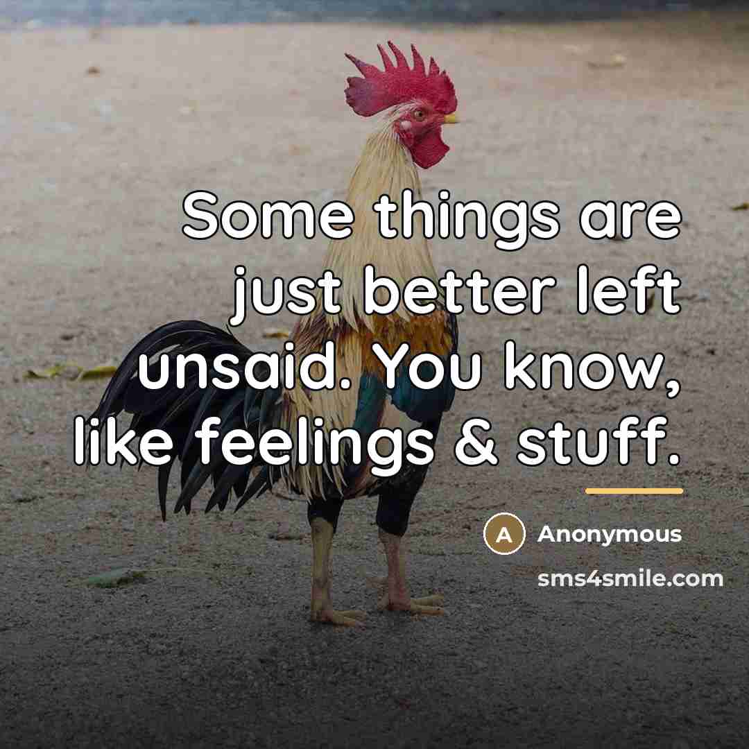 “Some things are just better left unsaid. You know, like…” quote by Anonymous