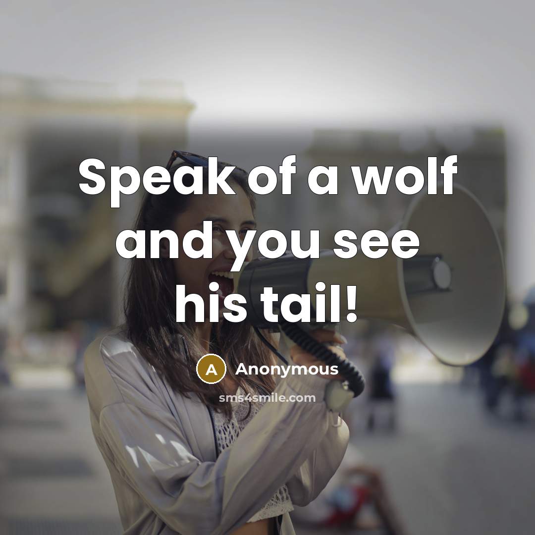 “Speak of a wolf and you see his tail!…” quote by Anonymous