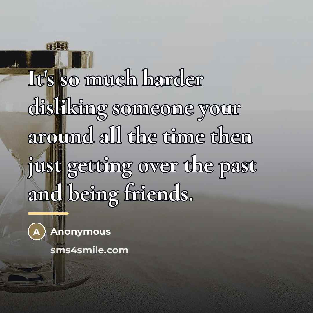 “It's so much harder disliking someone your around all the…” quote by Anonymous