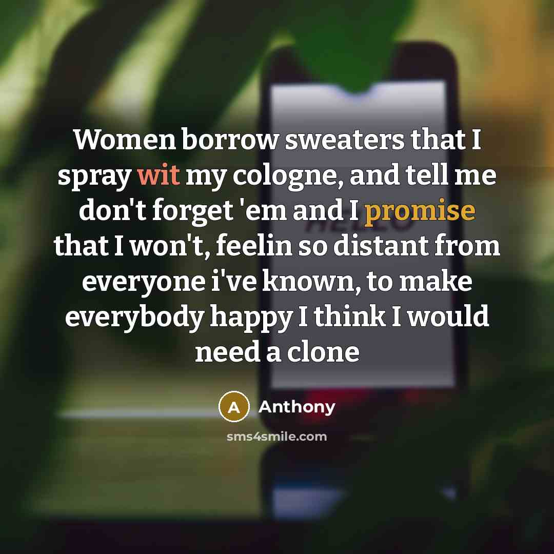 “Women borrow sweaters that I spray wit my cologne, and…” quote by Anthony