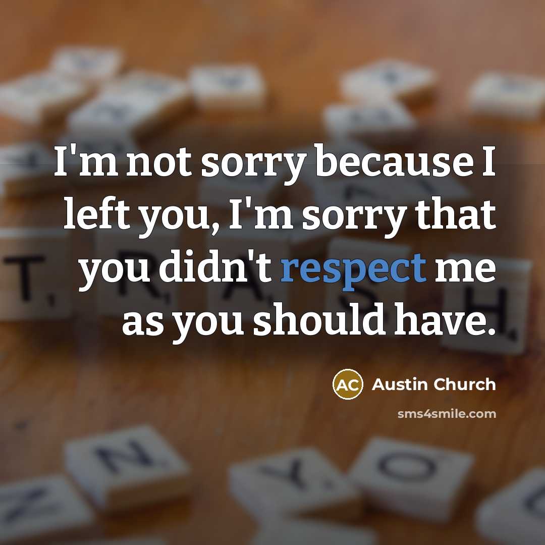 “I'm not sorry because I left you, I'm sorry that…” quote by Austin Church