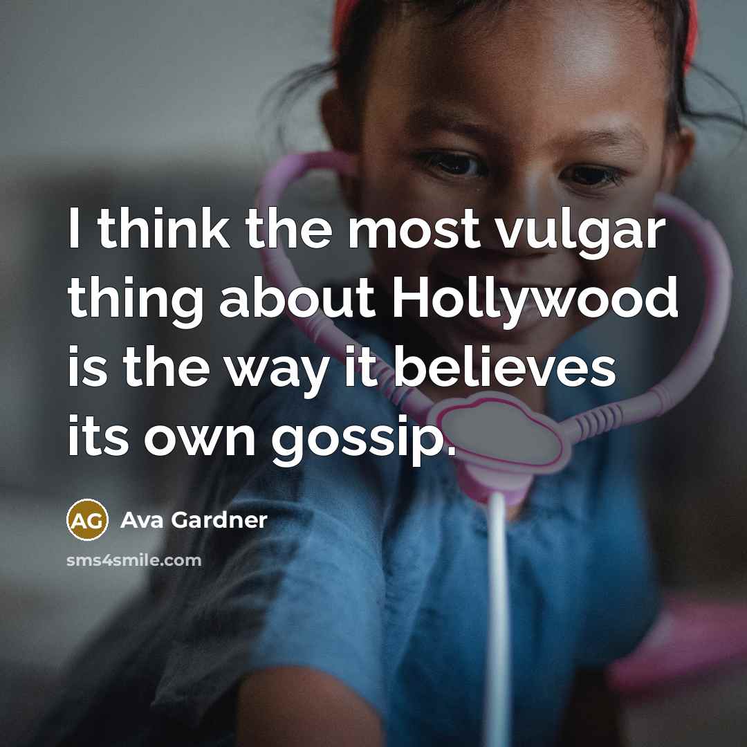“I think the most vulgar thing about Hollywood is the…” quote by Ava Gardner