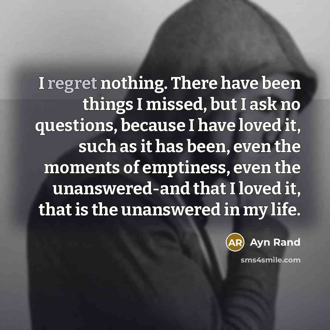 “I regret nothing. There have been things I missed, but…” quote by Ayn Rand