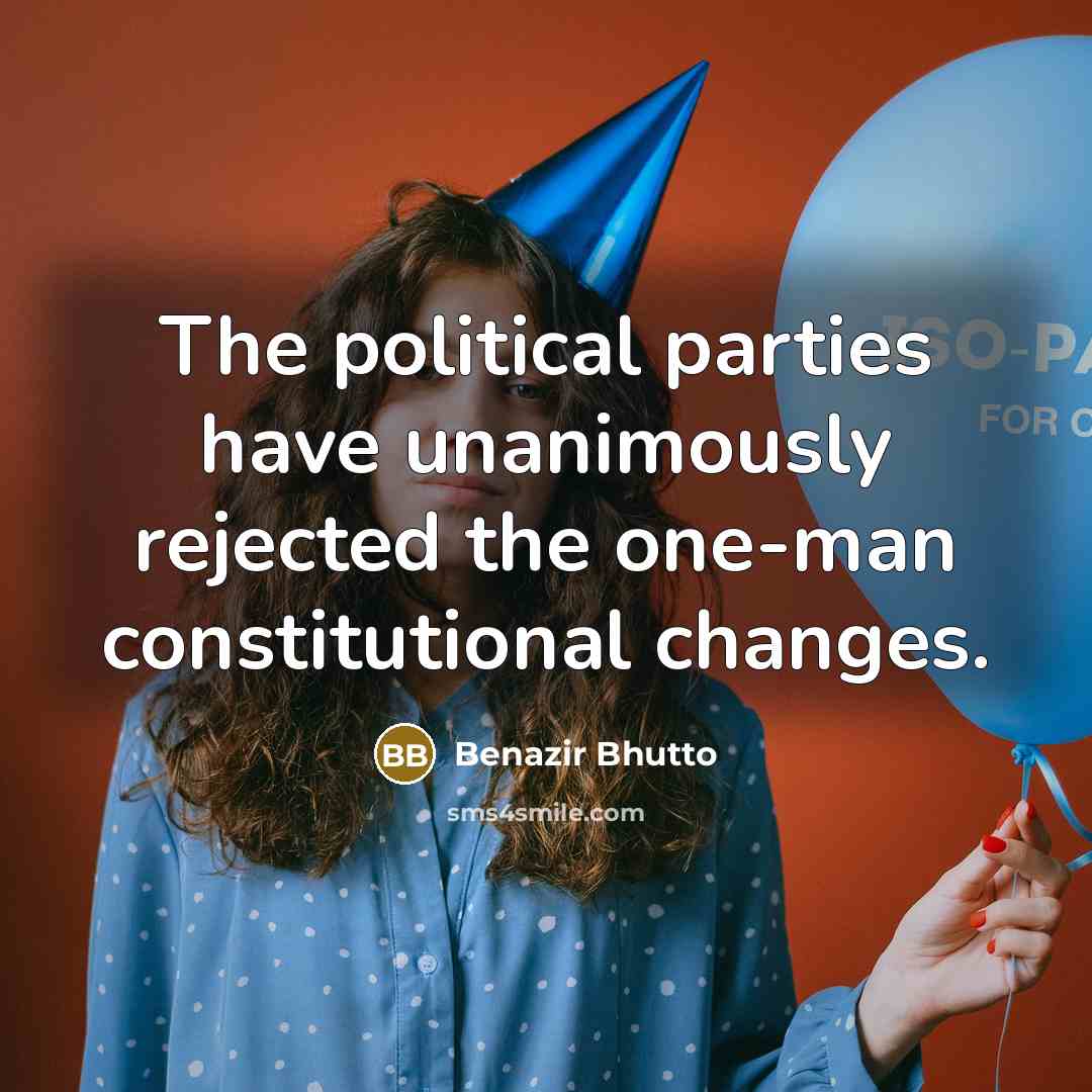 “The political parties have unanimously rejected the one-man constitutional changes.…” quote by Benazir Bhutto