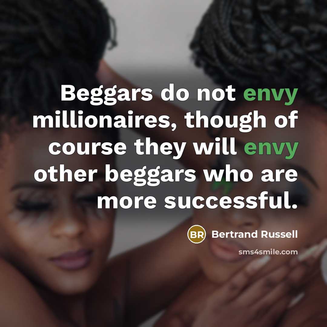 “Beggars do not envy millionaires, though of course they will…” quote by Bertrand Russell
