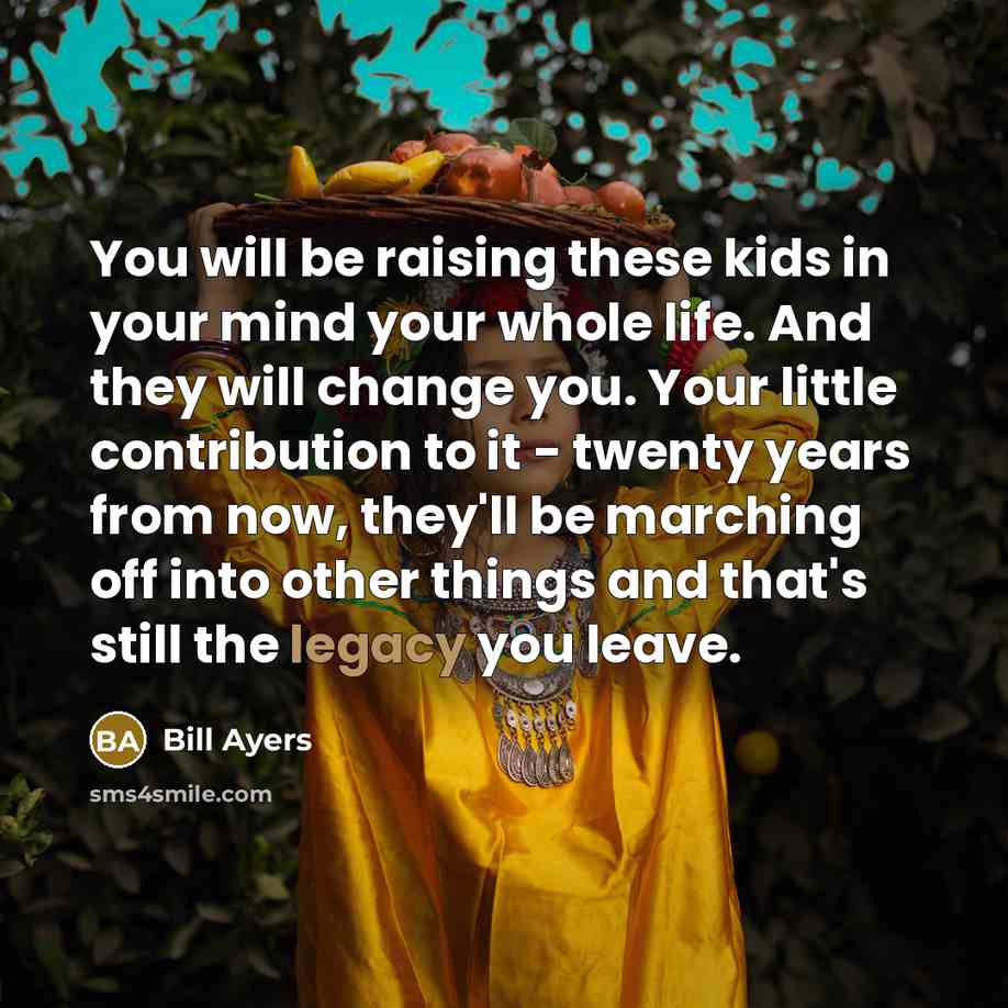 “You will be raising these kids in your mind your…” quote by Bill Ayers