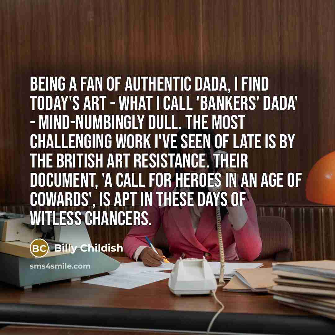 “Being a fan of authentic Dada, I find today's art…” quote by Billy Childish