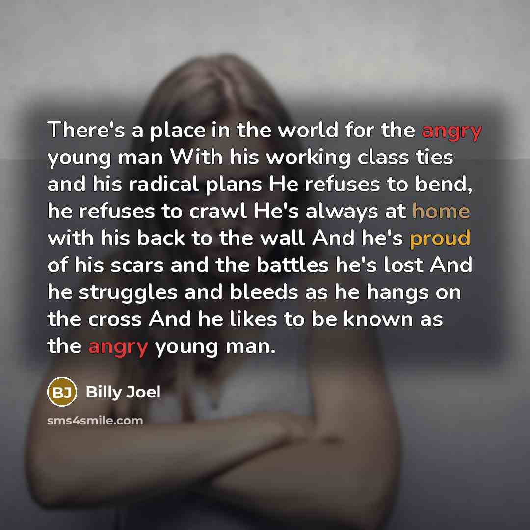 “There's a place in the world for the angry young…” quote by Billy Joel