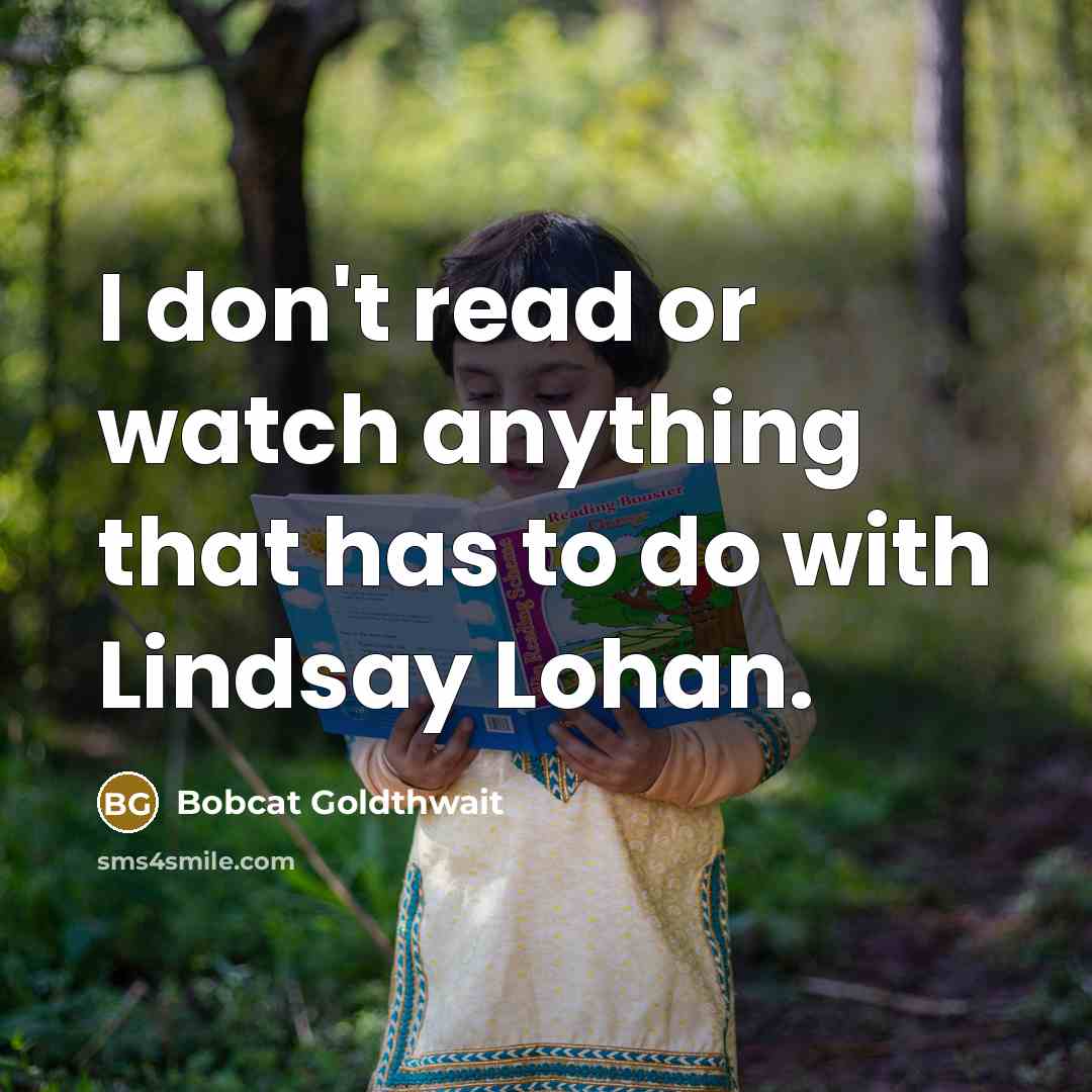 “I don't read or watch anything that has to do…” quote by Bobcat Goldthwait