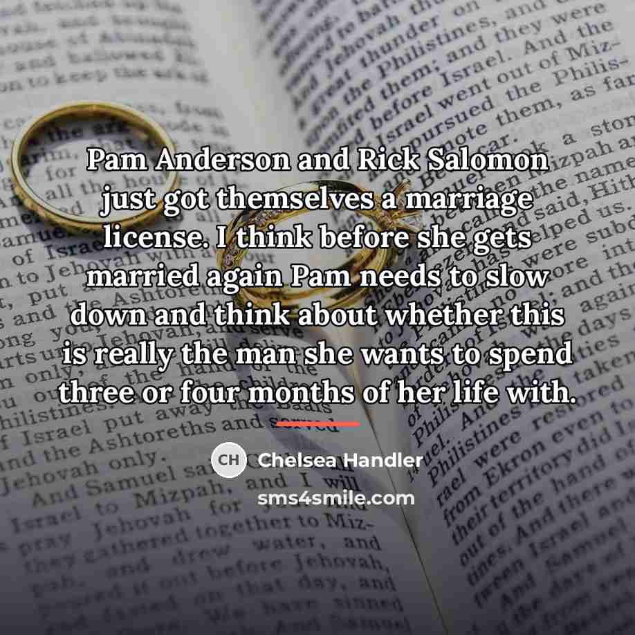 “Pam Anderson and Rick Salomon just got themselves a marriage…” quote by Chelsea Handler