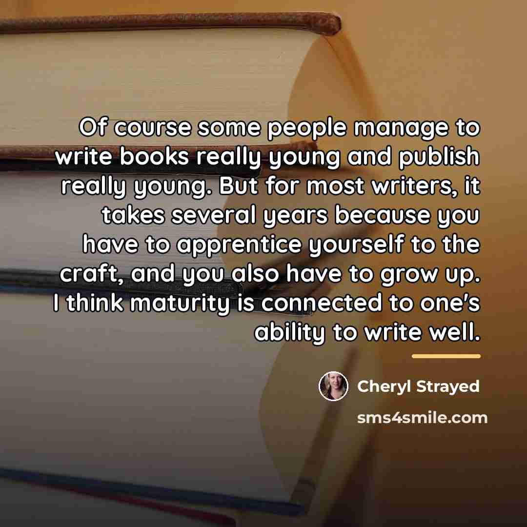 “Of course some people manage to write books really young…” quote by Cheryl Strayed