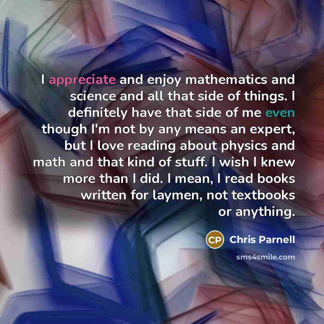 “I appreciate and enjoy mathematics and science and all that…” quote by Chris Parnell