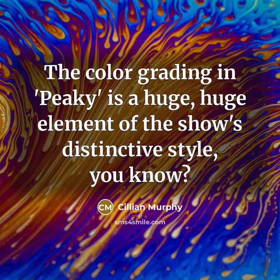 “The color grading in 'Peaky' is a huge, huge element…” quote by Cillian Murphy