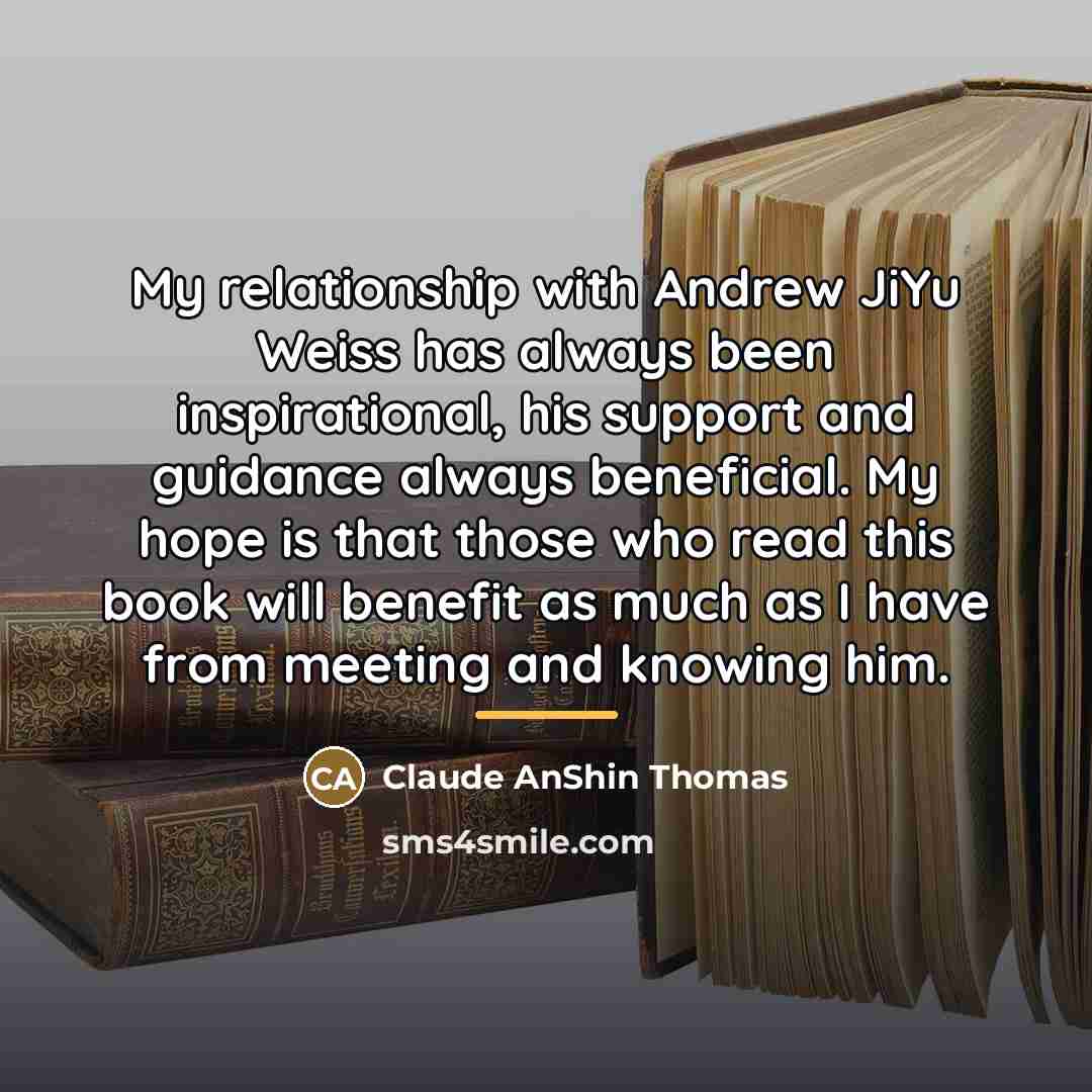 “My relationship with Andrew JiYu Weiss has always been inspirational,…” quote by Claude AnShin Thomas