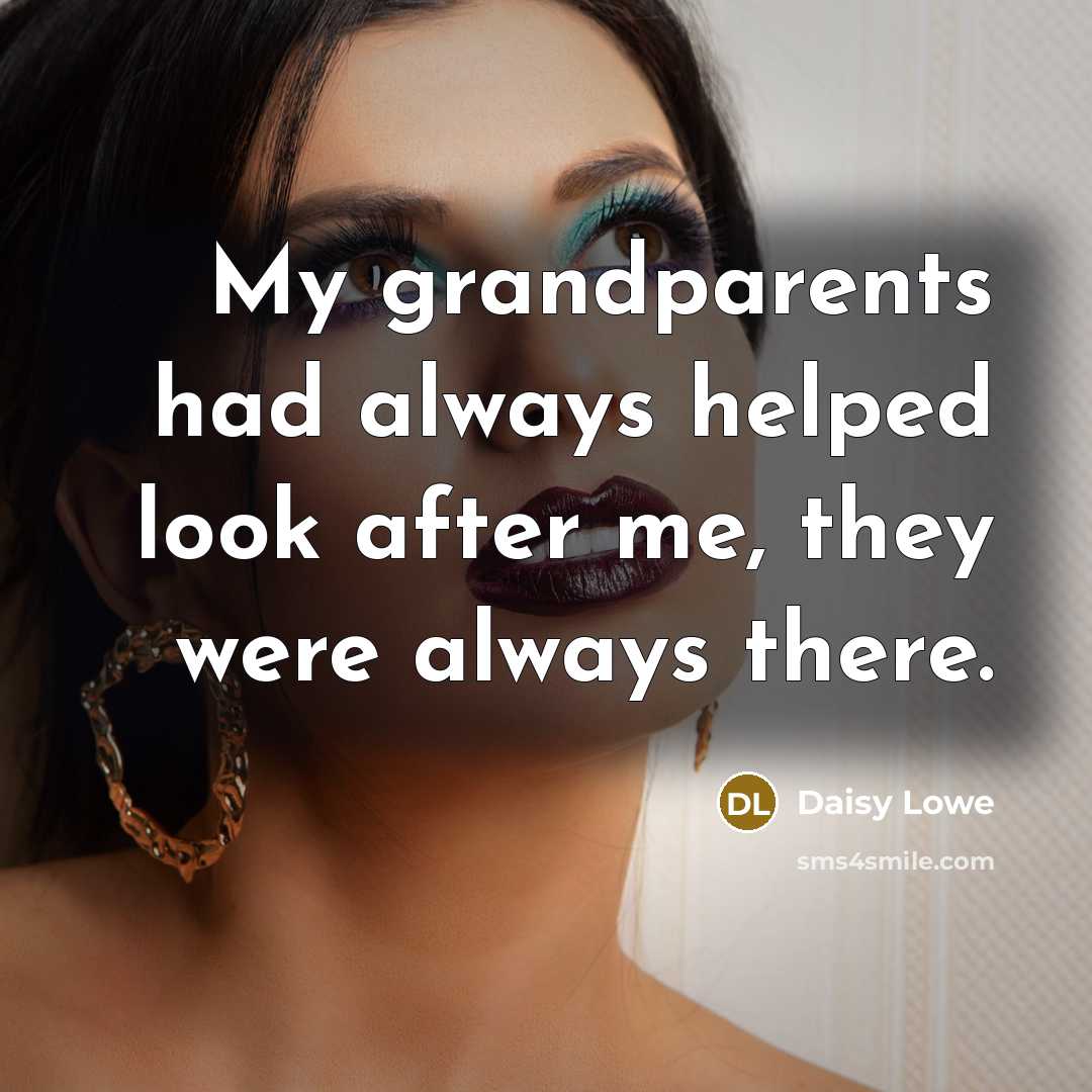 “My grandparents had always helped look after me, they were…” quote by Daisy Lowe