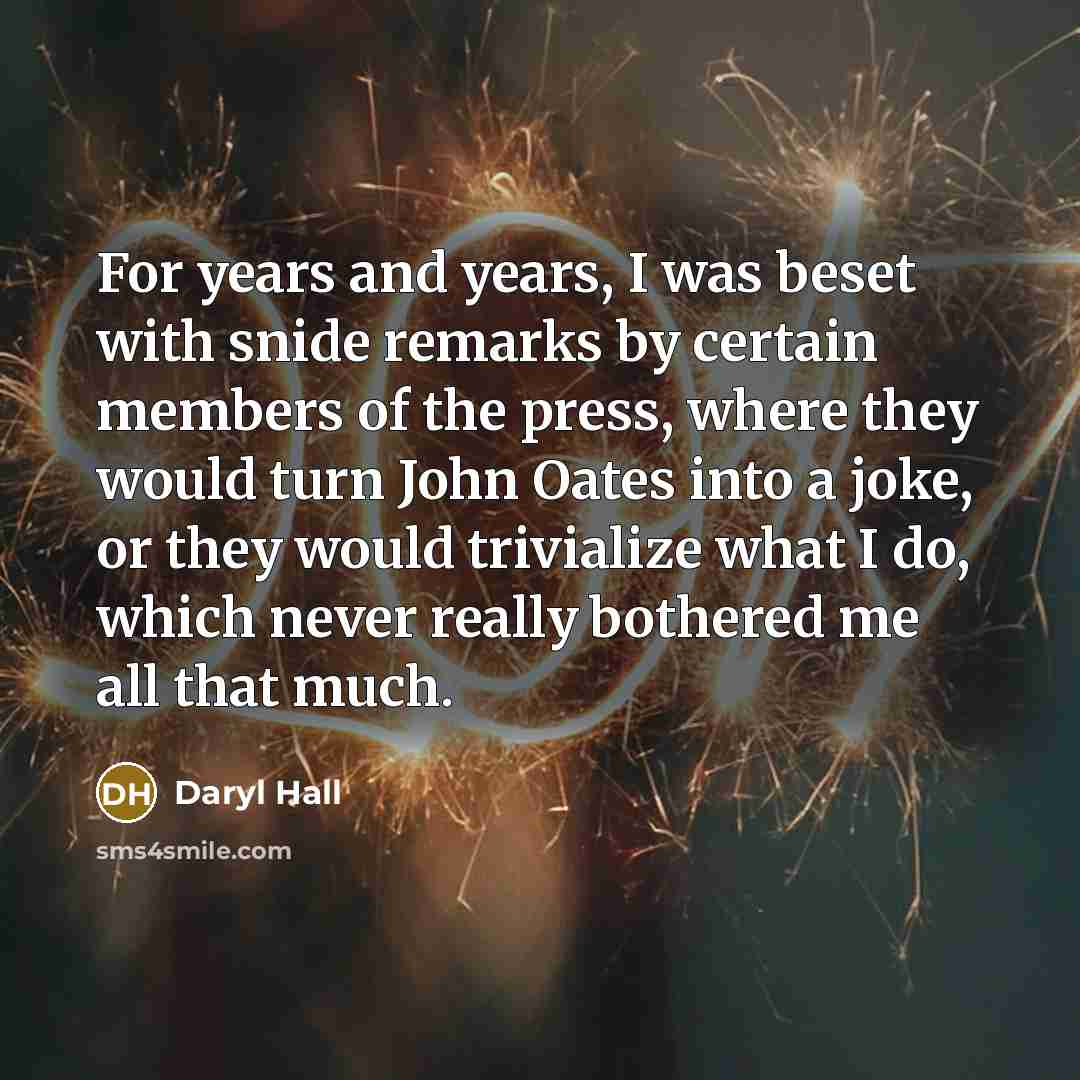 “For years and years, I was beset with snide remarks…” quote by Daryl Hall