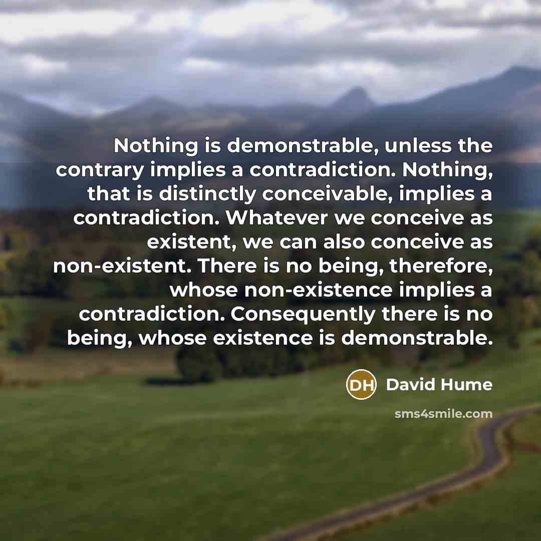 “Nothing is demonstrable, unless the contrary implies a contradiction. Nothing,…” quote by David Hume
